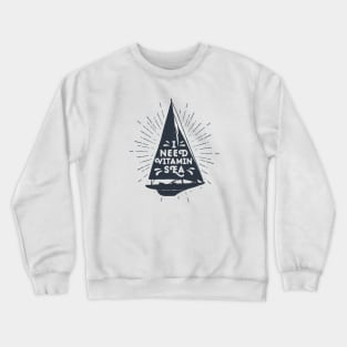 I Need Vitamin Sea Crewneck Sweatshirt